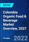Colombia Organic Food & Beverage Market Overview, 2027 - Product Thumbnail Image