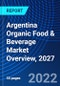 Argentina Organic Food & Beverage Market Overview, 2027 - Product Thumbnail Image