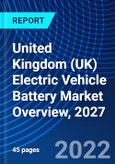 United Kingdom (UK) Electric Vehicle Battery Market Overview, 2027- Product Image