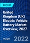 United Kingdom (UK) Electric Vehicle Battery Market Overview, 2027 - Product Image
