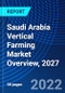 Saudi Arabia Vertical Farming Market Overview, 2027 - Product Thumbnail Image