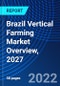 Brazil Vertical Farming Market Overview, 2027 - Product Thumbnail Image