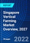 Singapore Vertical Farming Market Overview, 2027 - Product Thumbnail Image