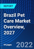 Brazil Pet Care Market Overview, 2027- Product Image