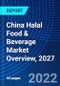 China Halal Food & Beverage Market Overview, 2027 - Product Image
