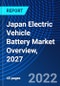 Japan Electric Vehicle Battery Market Overview, 2027 - Product Image