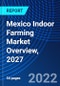 Mexico Indoor Farming Market Overview, 2027 - Product Image