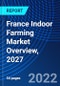 France Indoor Farming Market Overview, 2027 - Product Thumbnail Image