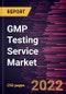 GMP Testing Service Market Forecast to 2028 - COVID-19 Impact and Global Analysis - by Service Type and End User - Product Thumbnail Image