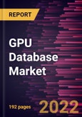 GPU Database Market Forecast to 2028 - COVID-19 Impact and Global Analysis By Component, Deployment, by Application, Industrial Vertical- Product Image