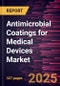 Antimicrobial Coatings for Medical Devices Market Forecast to 2028 - COVID-19 Impact and Global Analysis - by Coating Type, Device Type, Material, Application and End User - Product Thumbnail Image