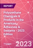 Polyurethane Chemicals & Products in the Americas - Adhesives & Sealants - 2023 Edition- Product Image