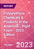 Polyurethane Chemicals & Products in the Americas - Rigid Foam - 2023 Edition- Product Image