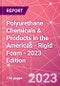 Polyurethane Chemicals & Products in the Americas - Rigid Foam - 2023 Edition - Product Image
