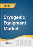 Cryogenic Equipment Market Size, Share & Trends Analysis Report by Product (Valve, Tank), by Cryogen (LNG, Nitrogen), by End-use (Oil & Gas, Chemical), by Application (Storage, Distribution), and Segment Forecasts, 2022-2030- Product Image