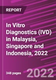 In Vitro Diagnostics (IVD) in Malaysia, Singapore and Indonesia, 2022- Product Image