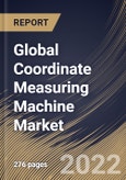 Global Coordinate Measuring Machine Market Size, Share & Industry Trends Analysis Report by Type, Industry, Regional Outlook and Forecast, 2022-2028- Product Image