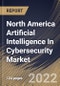 North America Artificial Intelligence In Cybersecurity Market Size, Share & Industry Trends Analysis Report by Offering, Vertical, Application, Type, Technology, Country and Growth Forecast, 2022-2028 - Product Image