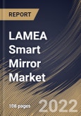 LAMEA Smart Mirror Market Size, Share & Industry Trends Analysis Report by Sales Channel, Offering, Technology, Installation Type, Application, Country and Growth Forecast, 2022-2028- Product Image