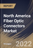 North America Fiber Optic Connectors Market Size, Share & Industry Trends Analysis Report by Type, Application, Country and Growth Forecast, 2022-2028- Product Image