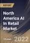 North America AI In Retail Market Size, Share & Industry Trends Analysis Report by Technology, Sales Channel, Component, Application, Country and Growth Forecast, 2022-2028 - Product Thumbnail Image