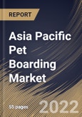 Asia Pacific Pet Boarding Market Size, Share & Industry Trends Analysis Report by Services, Pet Type, Country and Growth Forecast, 2022-2028- Product Image