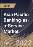Asia Pacific Banking-as-a-Service Market Size, Share & Industry Trends Analysis Report by Component, End-user, Organization size, Product Type, Country and Growth Forecast, 2022-2028- Product Image