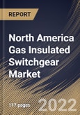 North America Gas Insulated Switchgear Market Size, Share & Industry Trends Analysis Report by Installation, Voltage, Configuration, Insulation Type, End-User, Country and Growth Forecast, 2022-2028- Product Image