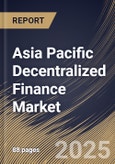 Asia Pacific Decentralized Finance Market Size, Share & Trends Analysis Report By Component, By Application, By Country and Growth Forecast, 2024 - 2031- Product Image