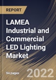LAMEA Industrial and Commercial LED Lighting Market Size, Share & Industry Trends Analysis Report by Product Type, Application, End-user, Country and Growth Forecast, 2022-2028- Product Image