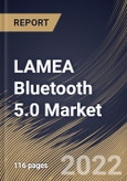 LAMEA Bluetooth 5.0 Market Size, Share & Industry Trends Analysis Report by Component, Application, End-user, Country and Growth Forecast, 2022-2028- Product Image