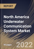 North America Underwater Communication System Market Size, Share & Industry Trends Analysis Report by Component, Application, End-user, Connectivity, Country and Growth Forecast, 2022-2028- Product Image