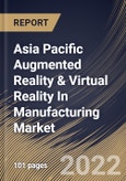 Asia Pacific Augmented Reality & Virtual Reality In Manufacturing Market Size, Share & Industry Trends Analysis Report by Technology, Device Type, Component, Application, Country and Growth Forecast, 2022-2028- Product Image