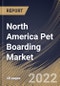 North America Pet Boarding Market Size, Share & Industry Trends Analysis Report by Services, Pet Type, Country and Growth Forecast, 2022-2028 - Product Thumbnail Image