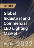 Global Industrial and Commercial LED Lighting Market Size, Share & Industry Trends Analysis Report by Product Type, Application, End-user, Regional Outlook and Forecast, 2022-2028- Product Image