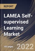 LAMEA Self-supervised Learning Market Size, Share & Industry Trends Analysis Report by End-use, Technology, Country and Growth Forecast, 2022-2028- Product Image
