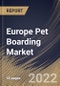 Europe Pet Boarding Market Size, Share & Industry Trends Analysis Report by Services, Pet Type, Country and Growth Forecast, 2022-2028 - Product Thumbnail Image