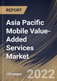 Asia Pacific Mobile Value-Added Services Market Size, Share & Industry Trends Analysis Report by Solution, End-user, Vertical, Country and Growth Forecast, 2022-2028- Product Image