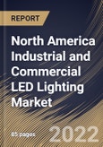 North America Industrial and Commercial LED Lighting Market Size, Share & Industry Trends Analysis Report by Product Type, Application, End-user, Country and Growth Forecast, 2022-2028- Product Image