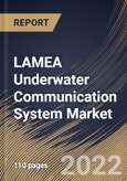 LAMEA Underwater Communication System Market Size, Share & Industry Trends Analysis Report by Component, Application, End-user, Connectivity, Country and Growth Forecast, 2022-2028- Product Image
