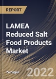 LAMEA Reduced Salt Food Products Market Size, Share & Industry Trends Analysis Report by Type, Distribution Channel, Country and Growth Forecast, 2022-2028- Product Image