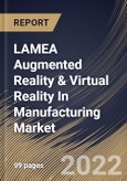 LAMEA Augmented Reality & Virtual Reality In Manufacturing Market Size, Share & Industry Trends Analysis Report by Technology, Device Type, Component, Application, Country and Growth Forecast, 2022-2028- Product Image