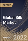 Global Silk Market Size, Share & Industry Trends Analysis Report by End-user, Type, Regional Outlook and Forecast, 2022-2028- Product Image