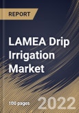 LAMEA Drip Irrigation Market Size, Share & Industry Trends Analysis Report by Application, Crop Type, Component, Country and Growth Forecast, 2022-2028- Product Image