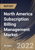 North America Subscription Billing Management Market Size, Share & Industry Trends Analysis Report by End-use, Organization Size, Deployment Type, Component, Country and Growth Forecast, 2022-2028- Product Image