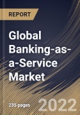 Global Banking-as-a-Service Market Size, Share & Industry Trends Analysis Report by Component, End-user, Organization size, Product Type, Regional Outlook and Forecast, 2022-2028- Product Image
