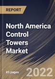 North America Control Towers Market Size, Share & Industry Trends Analysis Report by Type, Application, End-use, Country and Growth Forecast, 2022-2028- Product Image
