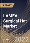 LAMEA Surgical Hat Market Size, Share & Industry Trends Analysis Report by Type, Distribution Channel, Application, Country and Growth Forecast, 2022-2028- Product Image