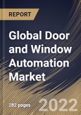 Global Door and Window Automation Market Size, Share & Industry Trends Analysis Report by Product, End-Users, Component, Regional Outlook and Forecast, 2022-2028- Product Image