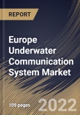 Europe Underwater Communication System Market Size, Share & Industry Trends Analysis Report by Component, Application, End-user, Connectivity, Country and Growth Forecast, 2022-2028- Product Image